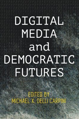 Digital Media and Democratic Futures 1