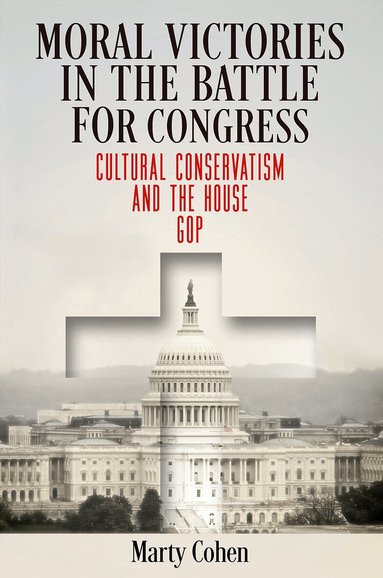 Marty Cohen - Moral Victories in the Battle for Congress, Inbunden