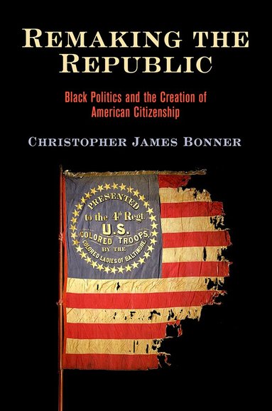 Christopher James Bonner - Remaking the Republic, Inbunden
