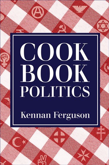 Kennan Ferguson - Cookbook Politics, Inbunden
