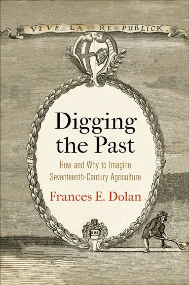 Frances E. Dolan - Digging the Past, Inbunden