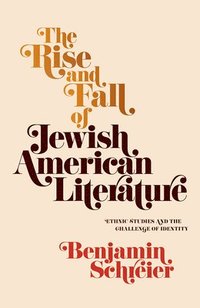 bokomslag The Rise and Fall of Jewish American Literature