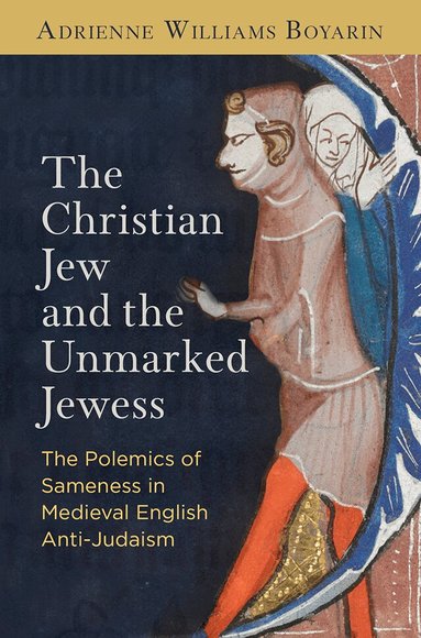 Adrienne Williams Boyarin - Christian Jew and the Unmarked Jewess, Inbunden
