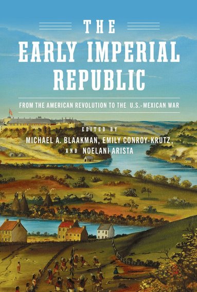 Michael A, Blaakman, Michael A. Blaakman, Emily Conroy-Krutz, Noelani Arista - Early Imperial Republic, Inbunden