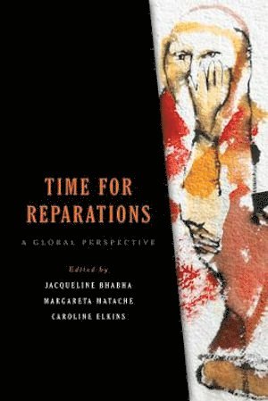 Jacqueline Bhabha, Margareta Matache, Caroline Elkins - Time for Reparations, Inbunden