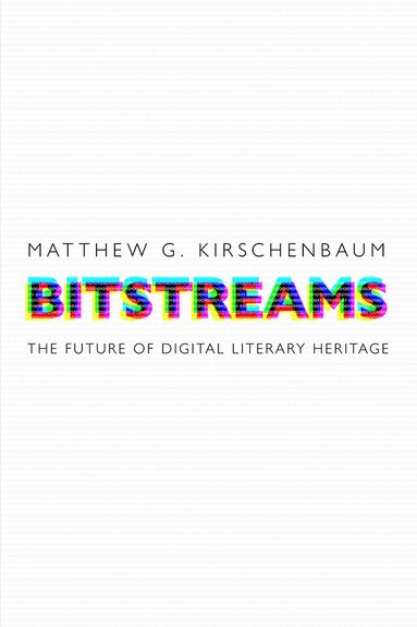 Matthew G. Kirschenbaum - Bitstreams, Inbunden