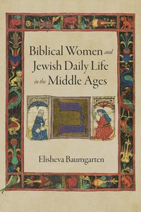 bokomslag Biblical Women and Jewish Daily Life in the Middle Ages