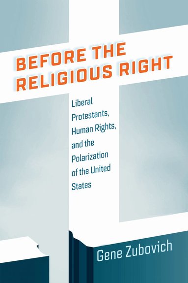 Gene Zubovich - Before the Religious Right, Inbunden