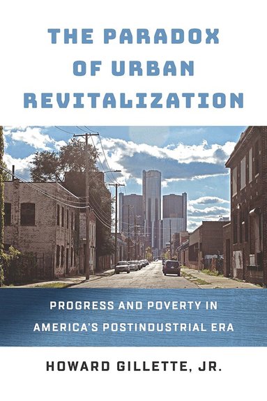 Howard Gillette - Paradox of Urban Revitalization, Inbunden