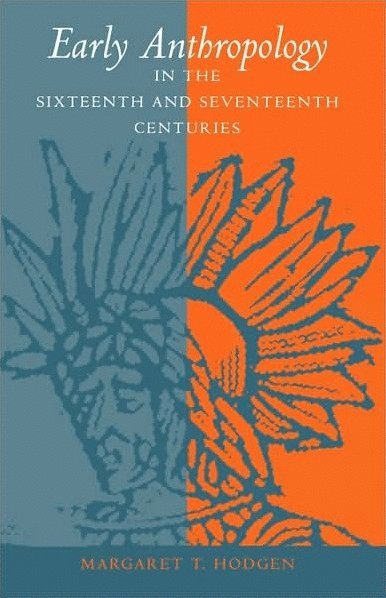 Margaret T. Hodgen, Margaret T Hodgen - Early Anthropology in the Sixteenth and Seventeenth Centuries, Inbunden