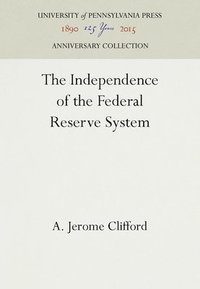 bokomslag The Independence of the Federal Reserve System