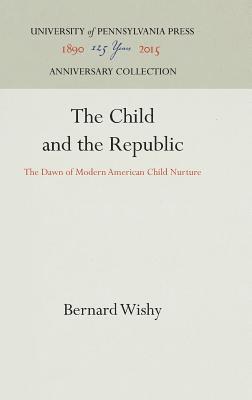 Bernard Wishy - Child and the Republic, Inbunden