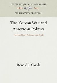 bokomslag The Korean War and American Politics: The Republican Party as a Case Study