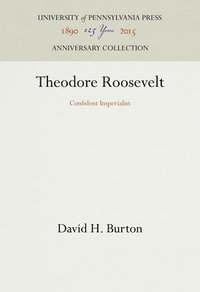 bokomslag Theodore Roosevelt: Confident Imperialist