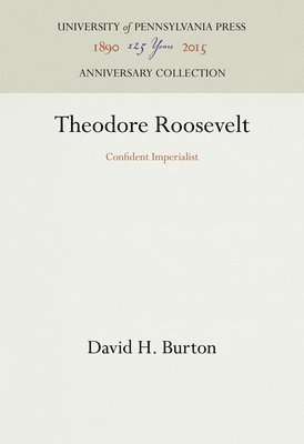 bokomslag Theodore Roosevelt: Confident Imperialist