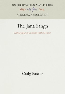 bokomslag The Jana Sangh: A Biography of an Indian Political Party