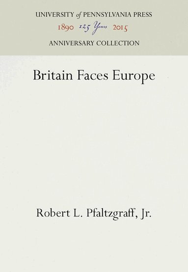 Robert L. Pfaltzgraff, Jr. - Britain Faces Europe, Inbunden