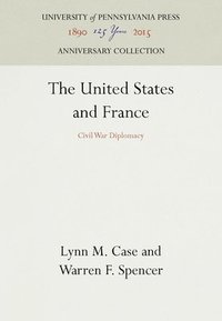 bokomslag The United States and France: Civil War Diplomacy
