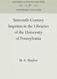 bokomslag Sixteenth-Century Imprints in the Libraries of the University of Pennsylvania