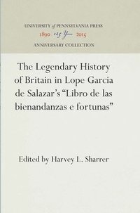 bokomslag The Legendary History of Britain in Lope Garcia de Salazar's &quot;Libro de las bienandanzas e fortunas&quot;