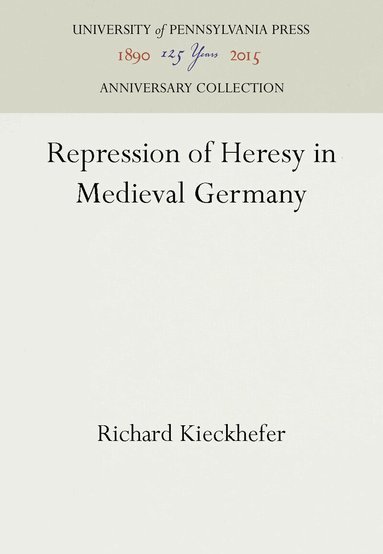 Richard Kieckhefer - Repression of Heresy in Medieval Germany, Inbunden
