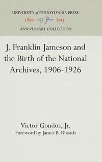 bokomslag J. Franklin Jameson and the Birth of the National Archives, 1906-1926