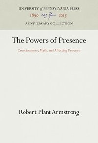 bokomslag The Powers of Presence: Consciousness, Myth, and Affecting Presence