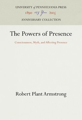 bokomslag The Powers of Presence: Consciousness, Myth, and Affecting Presence