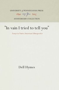 bokomslag In Vain I Tried to Tell You: Essays in Native American Ethnopoetics