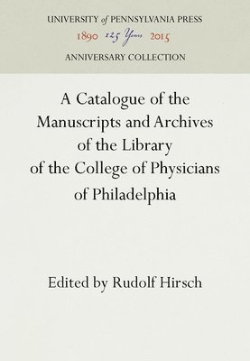 A Catalogue of the Manuscripts and Archives of the Library of the College of Physicians of Philadelphia 1