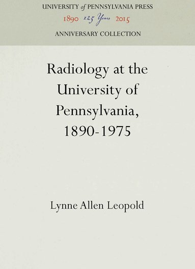 Lynne Allen Leopold - Radiology at the University of Pennsylvania, 1890-1975, Inbunden