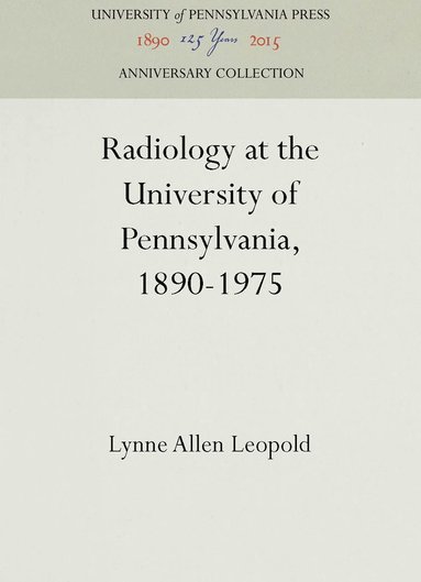 bokomslag Radiology at the University of Pennsylvania, 1890-1975