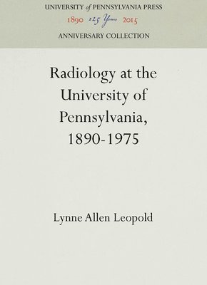 Radiology at the University of Pennsylvania, 1890-1975 1