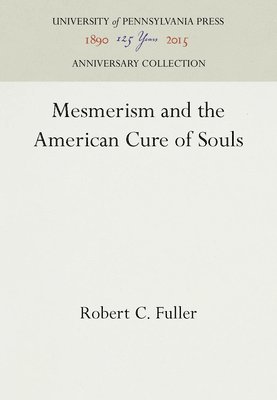 Robert C. Fuller, Robert C Fuller - Mesmerism and the American Cure of Souls, Inbunden