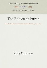 bokomslag The Reluctant Patron: The United States Government and the Arts, 1943-1965