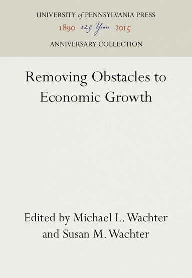 Michael L. Wachter, Susan M. Wachter - Removing Obstacles to Economic Growth, Inbunden