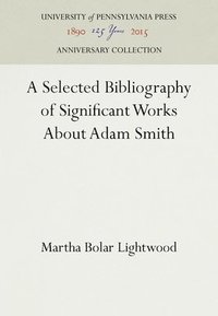 bokomslag A Selected Bibliography of Significant Works About Adam Smith