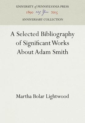 A Selected Bibliography of Significant Works About Adam Smith 1