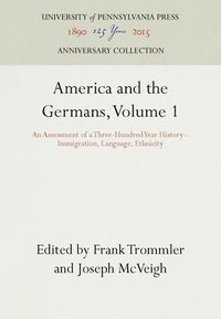 bokomslag America and the Germans: v.1 Immigration, Language, Ethnicity