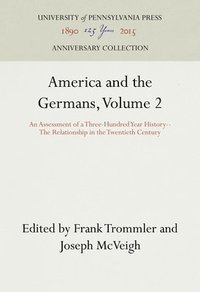 bokomslag America and the Germans: v.2 The Relationship in the Twentieth Century