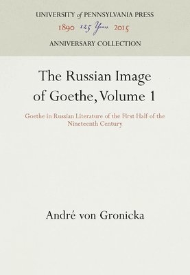 Russian Image of Goethe: v.1 Goethe in Russian Literature of the First Half of the 19th Century 1