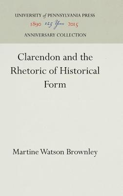 Martine Watson Brownley - Clarendon and the Rhetoric of Historical Form, Inbunden