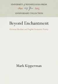 bokomslag Beyond Enchantment: German Idealism and English Romantic Poetry