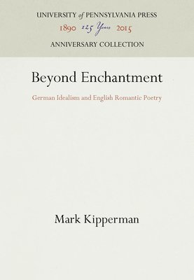 bokomslag Beyond Enchantment: German Idealism and English Romantic Poetry