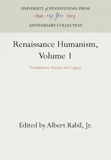 Albert Rabil, Jr. - Renaissance Humanism, Volume 1, Inbunden