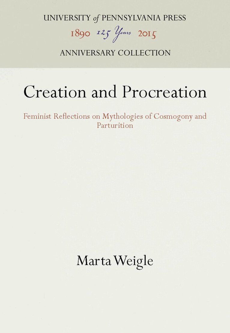 Marta Weigle - Creation and Procreation, Inbunden