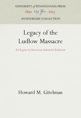 bokomslag Legacy of the Ludlow Massacre: A Chapter in American Industrial Relations