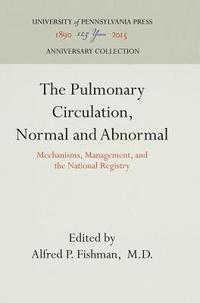 bokomslag The Pulmonary Circulation, Normal and Abnormal: Mechanisms, Management, and the National Registry