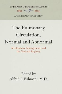 Alfred P. Fishman, M.D. - Pulmonary Circulation, Normal and Abnormal, Inbunden