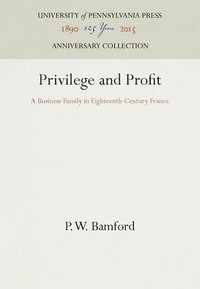 bokomslag Privilege and Profit: A Business Family in Eighteenth-Century France